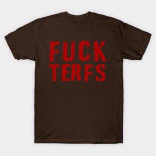 FUCK TERFS- trans exclusionary radical feminism, get lost! T-Shirt